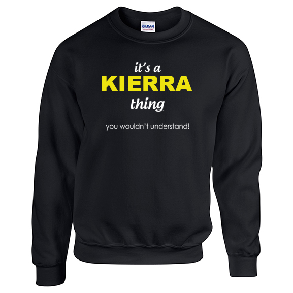 It's a Kierra Thing, You wouldn't Understand Sweatshirt