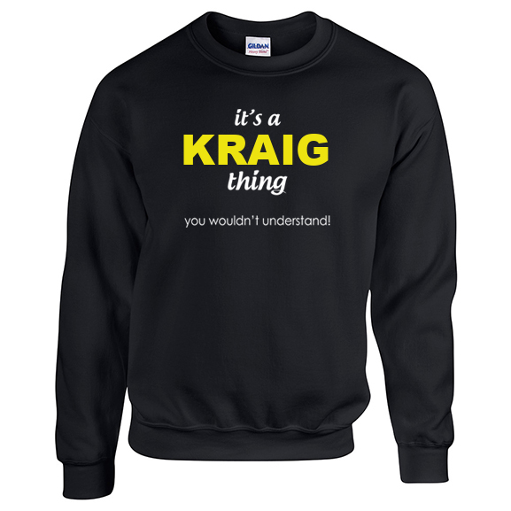 It's a Kraig Thing, You wouldn't Understand Sweatshirt