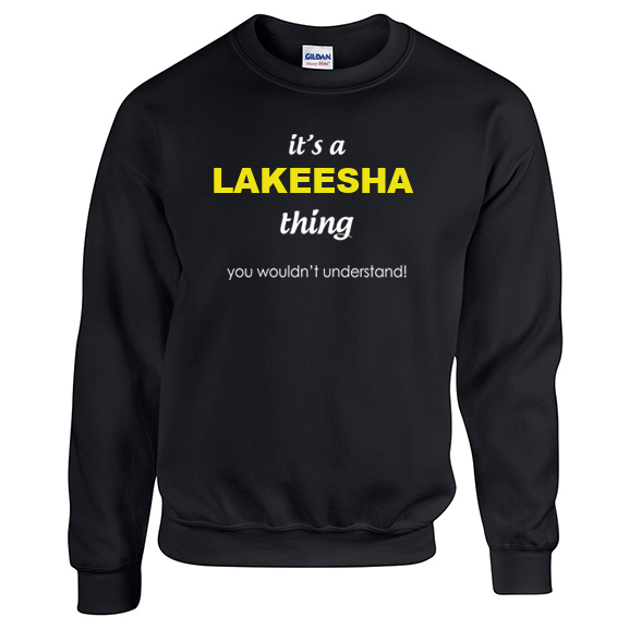 It's a Lakeesha Thing, You wouldn't Understand Sweatshirt