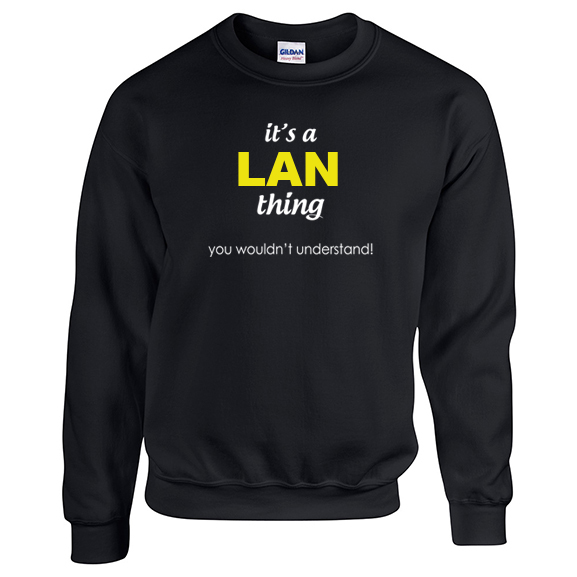 It's a Lan Thing, You wouldn't Understand Sweatshirt