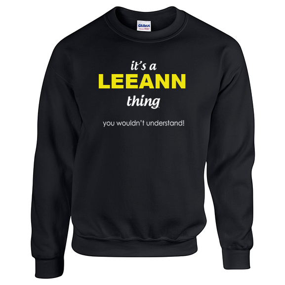 It's a Leeann Thing, You wouldn't Understand Sweatshirt