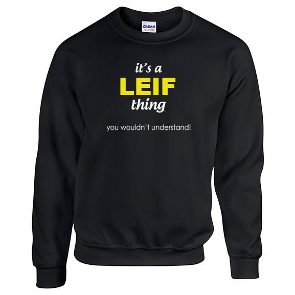 It's a Leif Thing, You wouldn't Understand Sweatshirt