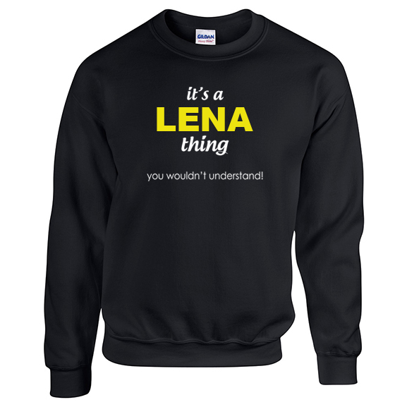 It's a Lena Thing, You wouldn't Understand Sweatshirt