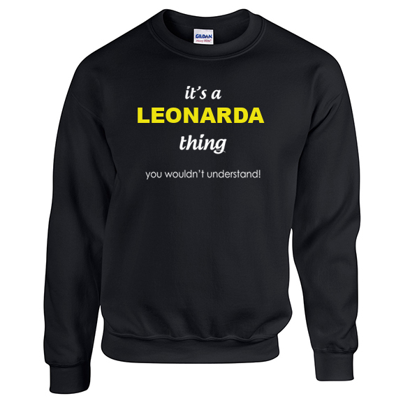 It's a Leonarda Thing, You wouldn't Understand Sweatshirt