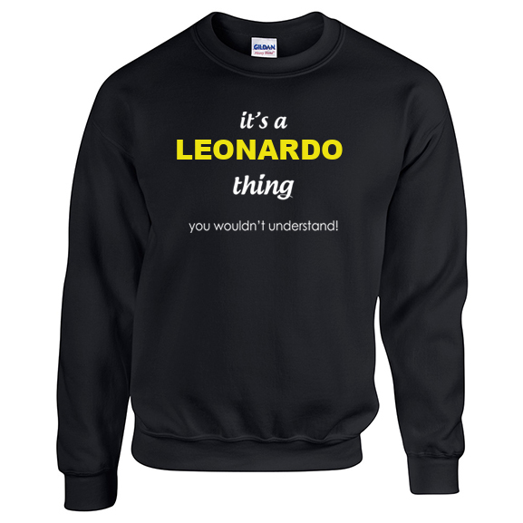 It's a Leonardo Thing, You wouldn't Understand Sweatshirt
