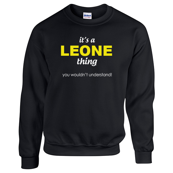 It's a Leone Thing, You wouldn't Understand Sweatshirt