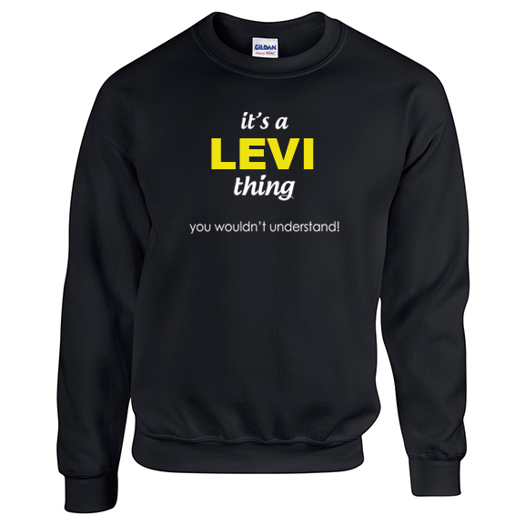 It's a Levi Thing, You wouldn't Understand Sweatshirt