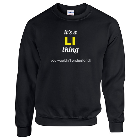It's a Li Thing, You wouldn't Understand Sweatshirt