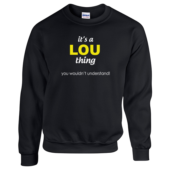 It's a Lou Thing, You wouldn't Understand Sweatshirt