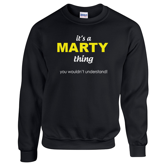 It's a Marty Thing, You wouldn't Understand Sweatshirt