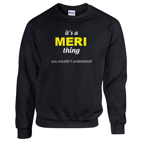 It's a Meri Thing, You wouldn't Understand Sweatshirt