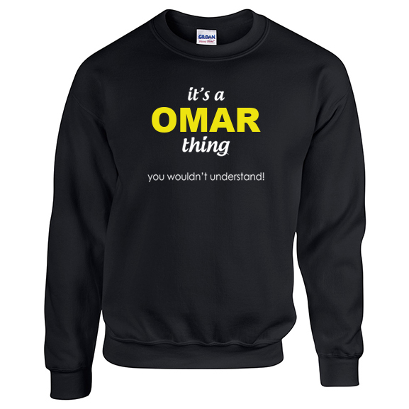 It's a Omar Thing, You wouldn't Understand Sweatshirt