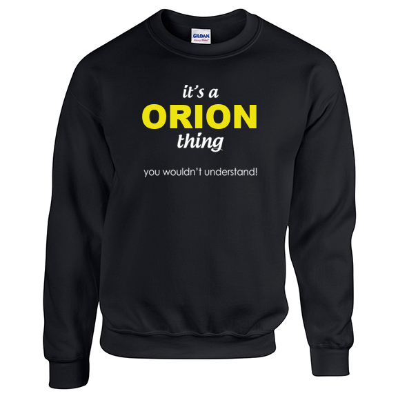 It's a Orion Thing, You wouldn't Understand Sweatshirt
