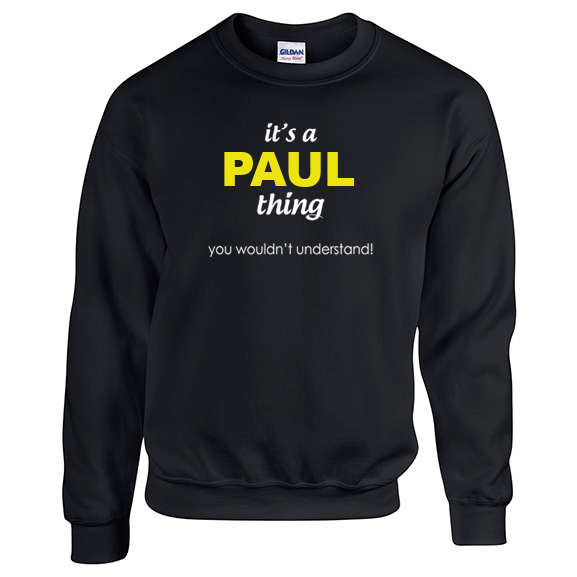 It's a Paul Thing, You wouldn't Understand Sweatshirt