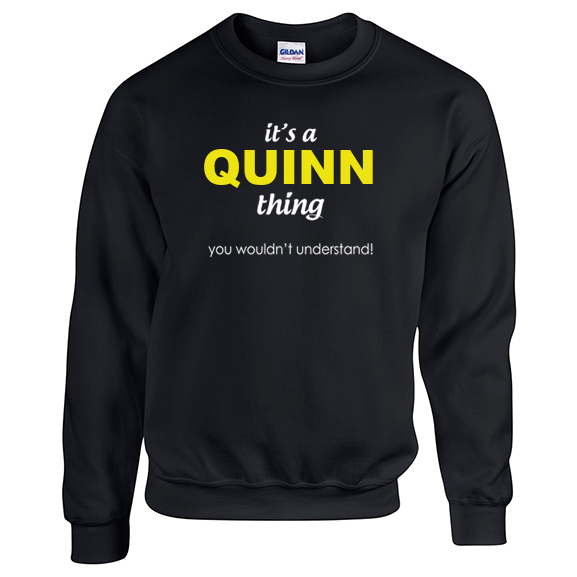 It's a Quinn Thing, You wouldn't Understand Sweatshirt