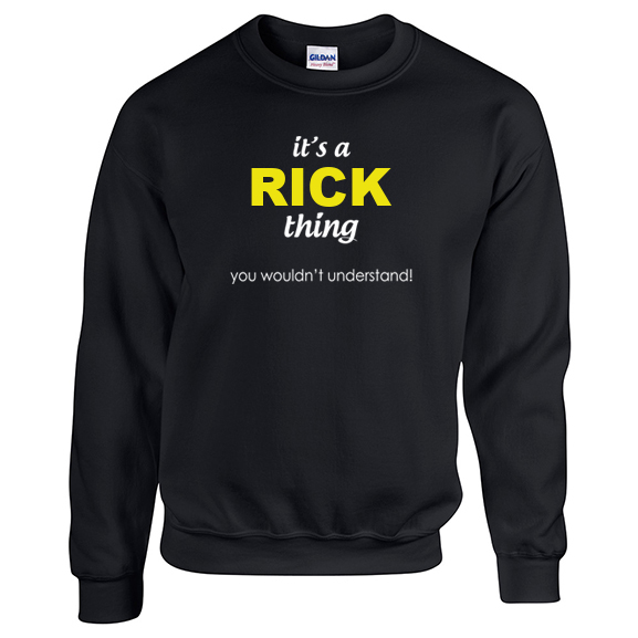 It's a Rick Thing, You wouldn't Understand Sweatshirt