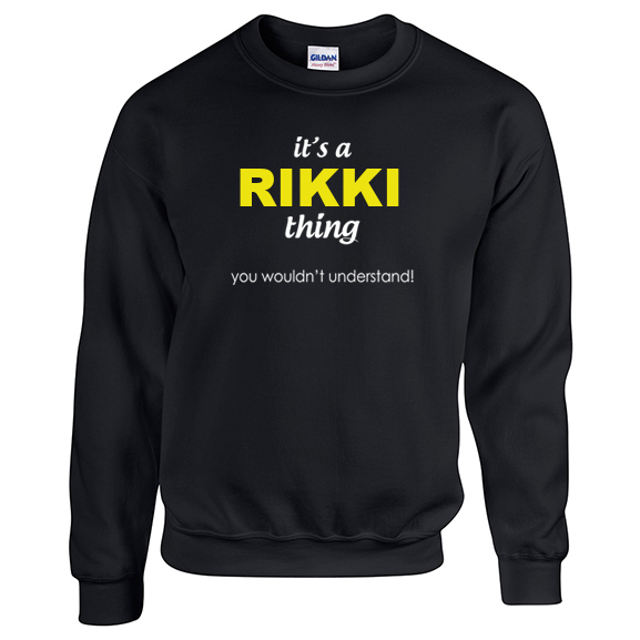 It's a Rikki Thing, You wouldn't Understand Sweatshirt