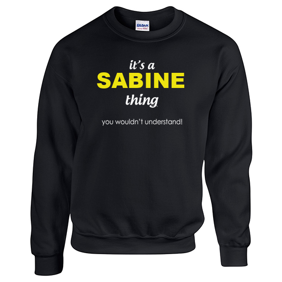 It's a Sabine Thing, You wouldn't Understand Sweatshirt