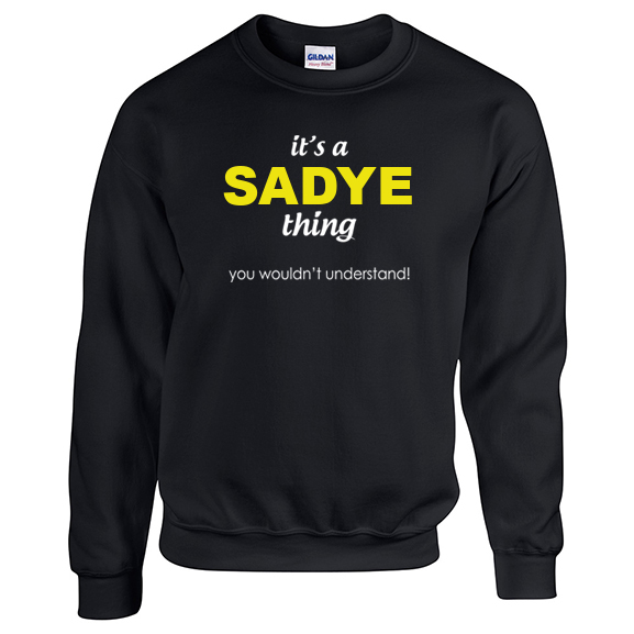 It's a Sadye Thing, You wouldn't Understand Sweatshirt