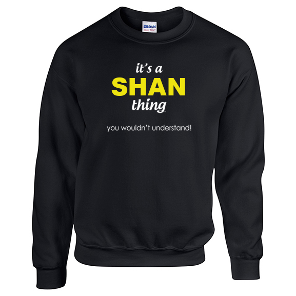It's a Shan Thing, You wouldn't Understand Sweatshirt