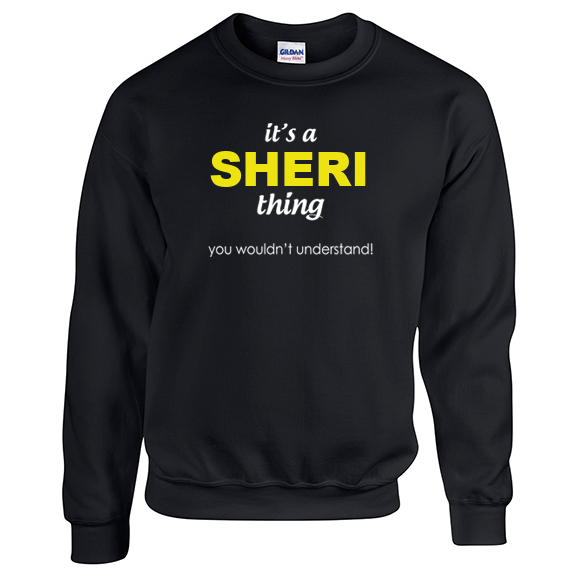It's a Sheri Thing, You wouldn't Understand Sweatshirt
