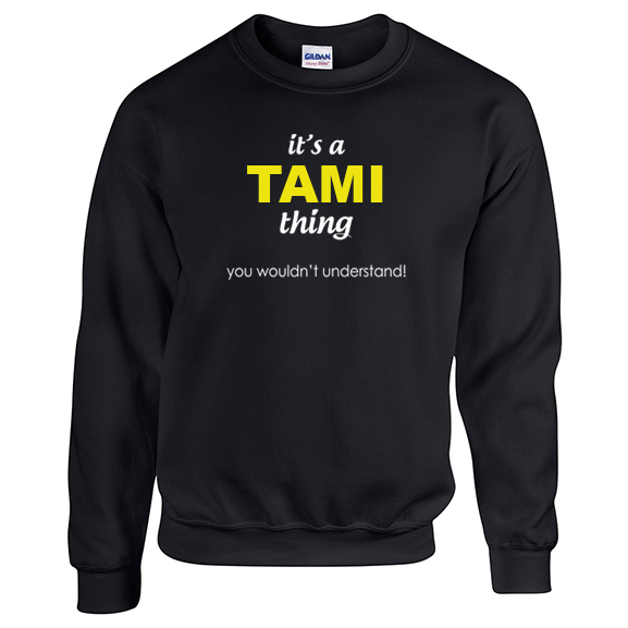 It's a Tami Thing, You wouldn't Understand Sweatshirt