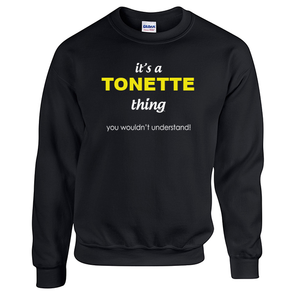 It's a Tonette Thing, You wouldn't Understand Sweatshirt