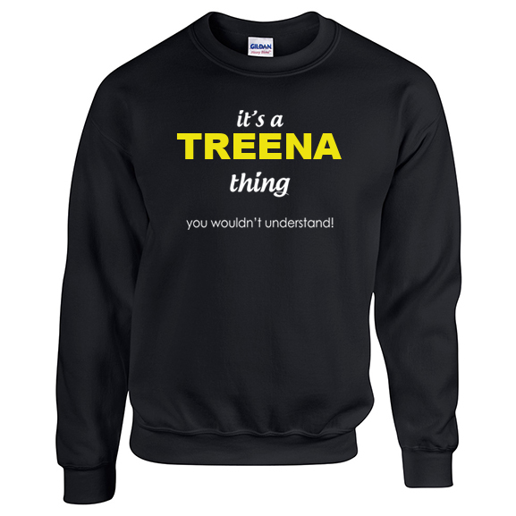 It's a Treena Thing, You wouldn't Understand Sweatshirt