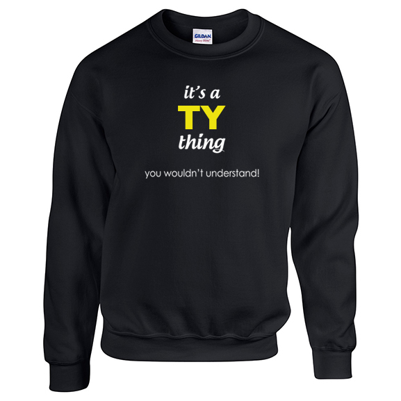 It's a Ty Thing, You wouldn't Understand Sweatshirt