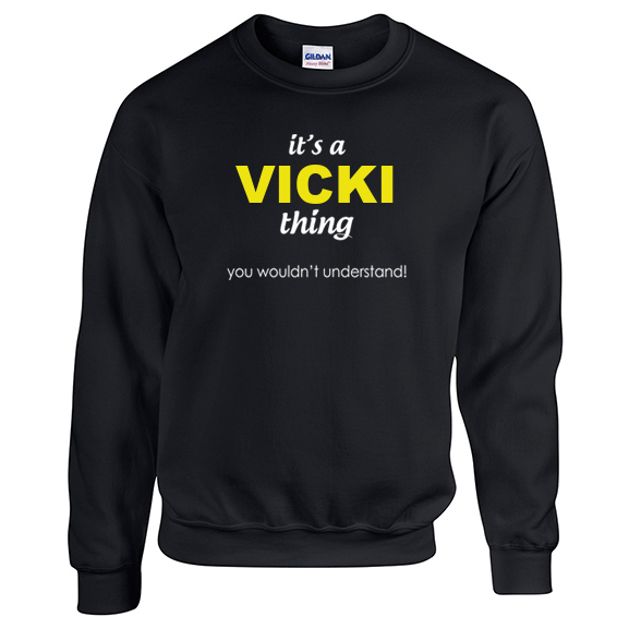 It's a Vicki Thing, You wouldn't Understand Sweatshirt