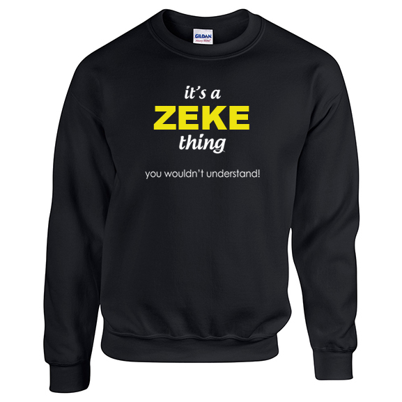 It's a Zeke Thing, You wouldn't Understand Sweatshirt