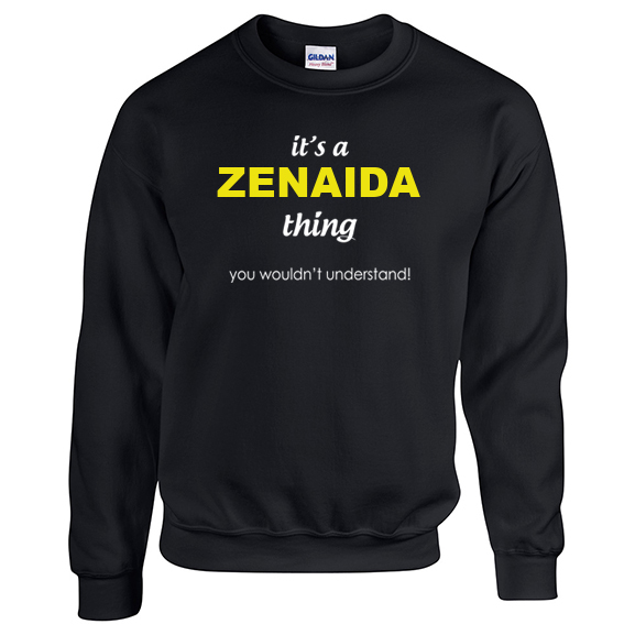 It's a Zenaida Thing, You wouldn't Understand Sweatshirt