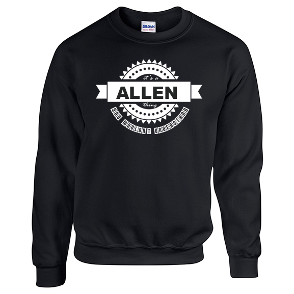 It's a Allen Thing, You wouldn't Understand Sweatshirt