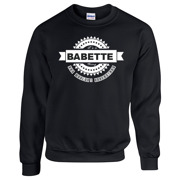 It's a Babette Thing, You wouldn't Understand Sweatshirt
