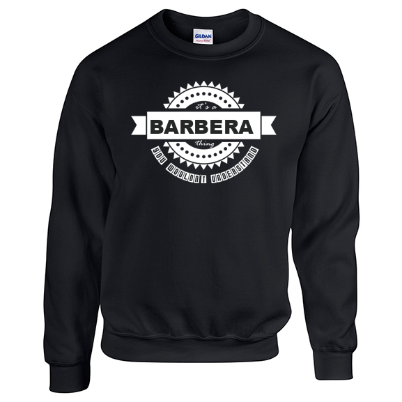 It's a Barbera Thing, You wouldn't Understand Sweatshirt