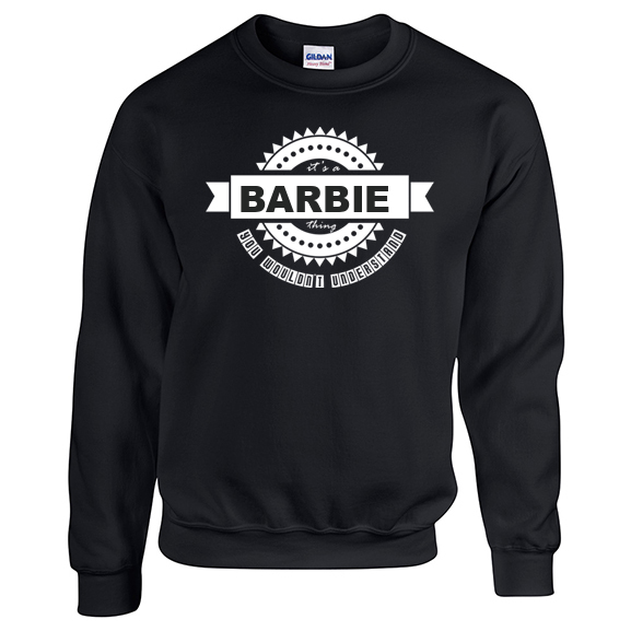 It's a Barbie Thing, You wouldn't Understand Sweatshirt