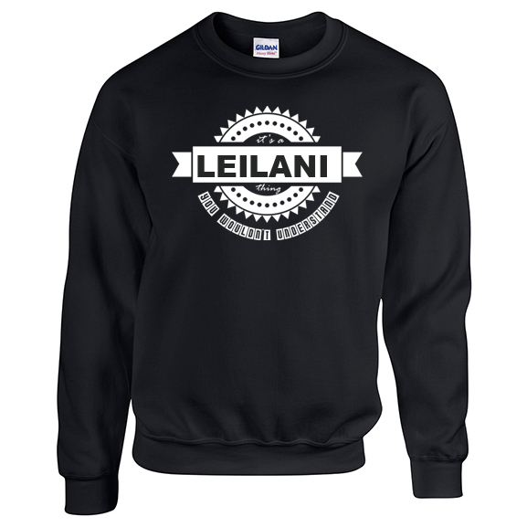 It's a Leilani Thing, You wouldn't Understand Sweatshirt