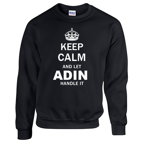 Keep Calm and Let Adin Handle it Sweatshirt