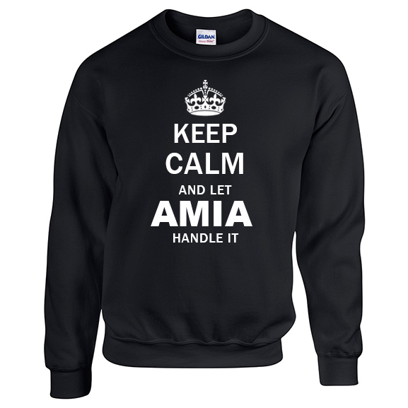 Keep Calm and Let Amia Handle it Sweatshirt