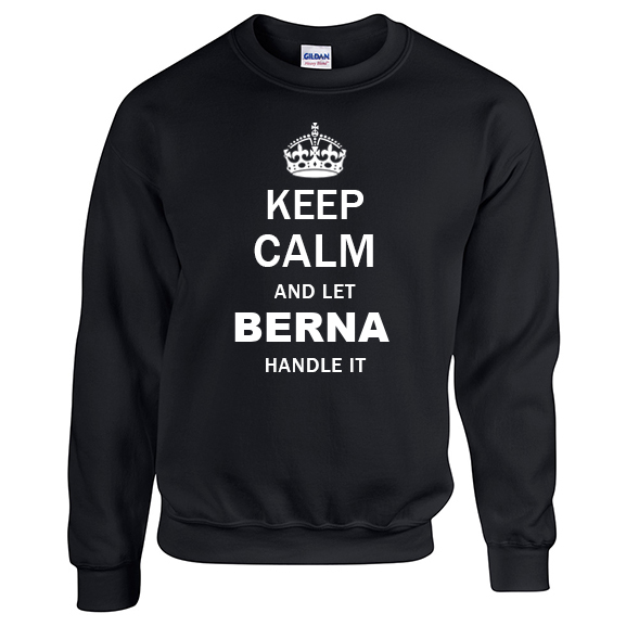Keep Calm and Let Berna Handle it Sweatshirt