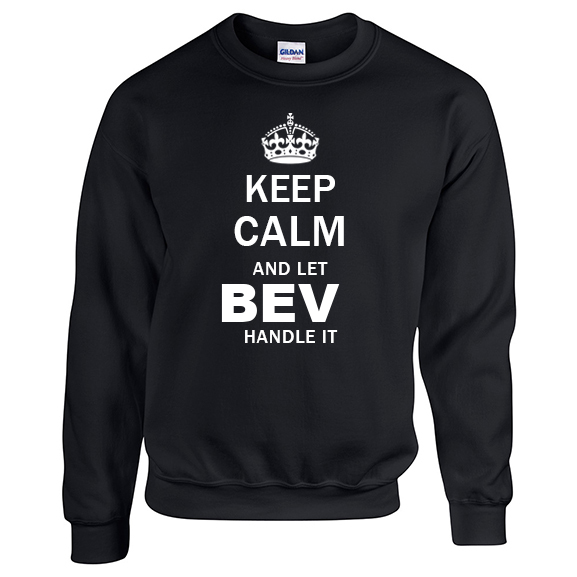 Keep Calm and Let Bev Handle it Sweatshirt