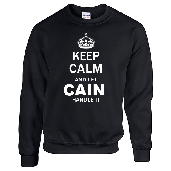 Keep Calm and Let Cain Handle it Sweatshirt