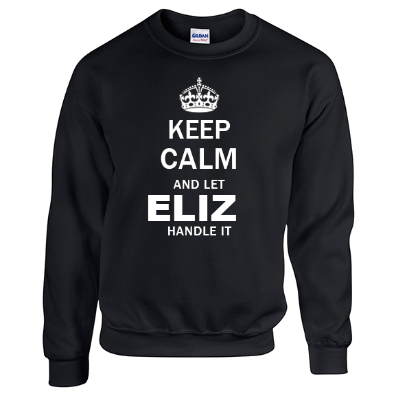Keep Calm and Let Eliz Handle it Sweatshirt