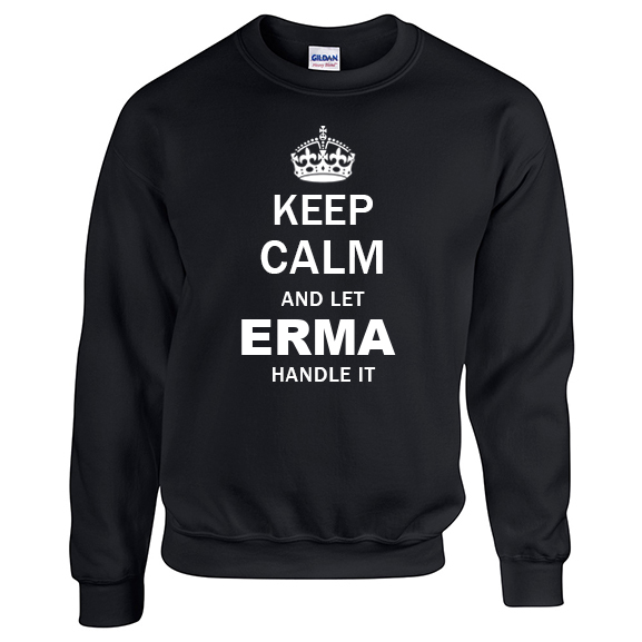 Keep Calm and Let Erma Handle it Sweatshirt