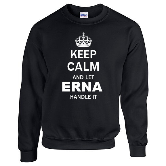 Keep Calm and Let Erna Handle it Sweatshirt