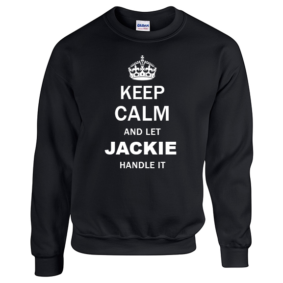Keep Calm and Let Jackie Handle it Sweatshirt