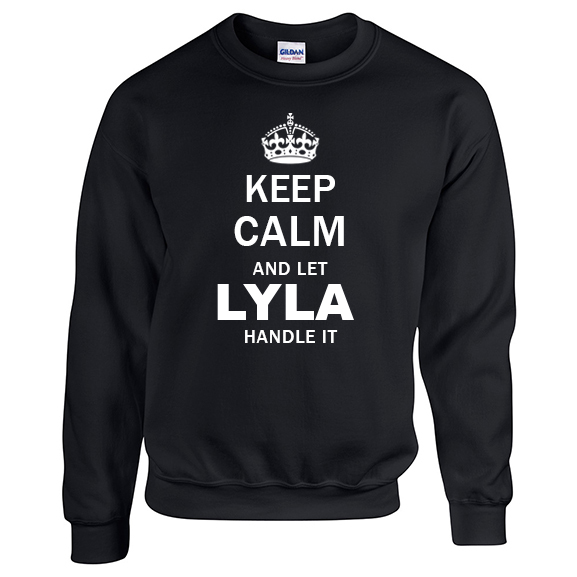 Keep Calm and Let Lyla Handle it Sweatshirt