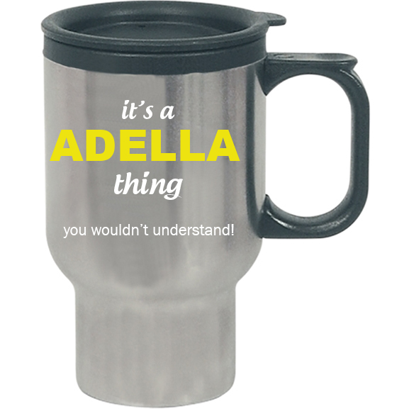 It's a Adella Thing, You wouldn't Understand Travel Mug