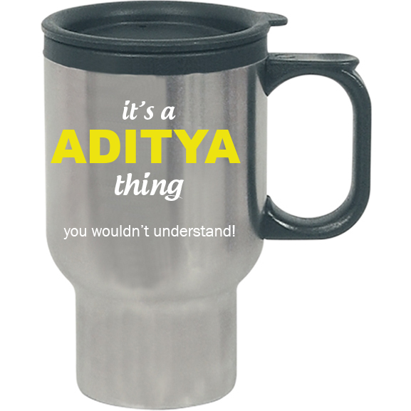 It's a Aditya Thing, You wouldn't Understand Travel Mug