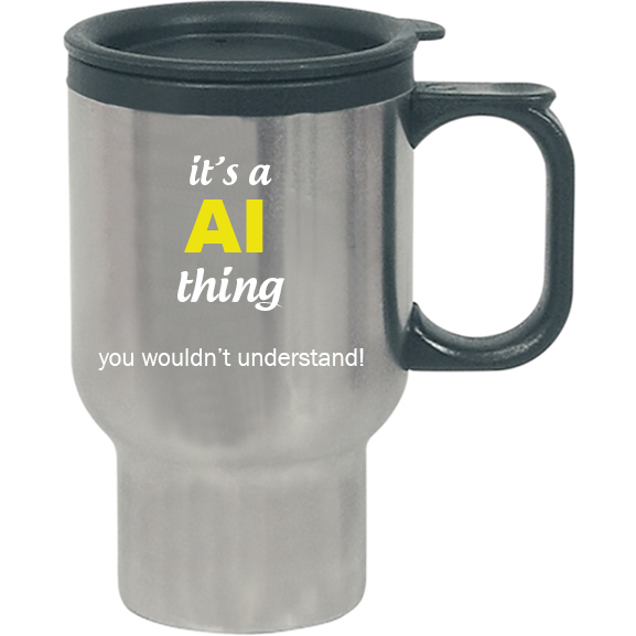 It's a Ai Thing, You wouldn't Understand Travel Mug